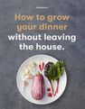LAURENCE KING UK - How To Grow Your Dinner Without Leaving The House LAURENCE KING UK - How To Grow Your Dinner Without Leaving The House