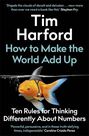 LITTLE BROWN & COMPANY - How To Make The World Add Up Ten Rules For Thinking Differently About Numbers LITTLE BROWN & COMPANY - How To Make The World Add Up Ten Rules For Thinking Differently About Numbers