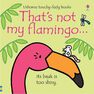 USBORNE PUBLISHING LTD UK - That's not my flamingo... USBORNE PUBLISHING LTD UK - That's not my flamingo...