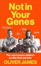 RANDOM HOUSE UK - Not in Your Genes The Real Reasons Children are Like Their Parents RANDOM HOUSE UK - Not in Your Genes The Real Reasons Children are Like Their Parents