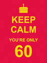 SUMMERSDALE PUBLISHERS - Keep Calm You're Only 60 SUMMERSDALE PUBLISHERS - Keep Calm You're Only 60