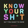 SUMMERSDALE PUBLISHERS - Know Your Sh*T Sh*T You Should Know SUMMERSDALE PUBLISHERS - Know Your Sh*T Sh*T You Should Know