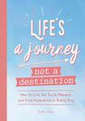SUMMERSDALE PUBLISHERS - Life's A Journey Not A Destination How To Live For Each Moment And Find Adventure In Every Day SUMMERSDALE PUBLISHERS - Life's A Journey Not A Destination How To Live For Each Moment And Find Adventure In Every Day