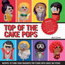 HARDIE GRANT BOOKS UK - Top Of The Cake Pops HARDIE GRANT BOOKS UK - Top Of The Cake Pops