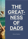 CHRONICLE BOOKS LLC USA - The Greatness of Dads CHRONICLE BOOKS LLC USA - The Greatness of Dads