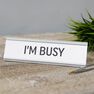 HARVEY MAKIN - Harvey Makin I’m Busy Desk Plaque HARVEY MAKIN - Harvey Makin I’m Busy Desk Plaque