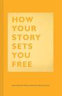 CHRONICLE BOOKS LLC USA - How Your Story Sets You Free CHRONICLE BOOKS LLC USA - How Your Story Sets You Free