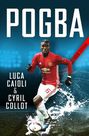 ICON BOOKS UK - Pogba The Rise of Manchester United's Homecoming Hero ICON BOOKS UK - Pogba The Rise of Manchester United's Homecoming Hero