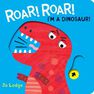 BOXER BOOKS - Roar! Roar! I'm a Dinosaur! BOXER BOOKS - Roar! Roar! I'm a Dinosaur!