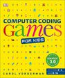 DORLING KINDERSLEY UK - Computer Coding Games for Kids A unique step-by-step visual guide from binary code to building games DORLING KINDERSLEY UK - Computer Coding Games for Kids A unique step-by-step visual guide from binary code to building games