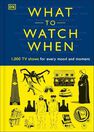 DORLING KINDERSLEY UK - What To Watch When 1 000 Tv Shows for Every Mood And Moment DORLING KINDERSLEY UK - What To Watch When 1 000 Tv Shows for Every Mood And Moment