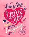 LAURENCE KING UK - How to Say I Love You in (Almost) Every Language LAURENCE KING UK - How to Say I Love You in (Almost) Every Language