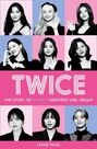 HARPER COLLINS UK - Twice The Story Of K-Pop's Greatest Girl Group HARPER COLLINS UK - Twice The Story Of K-Pop's Greatest Girl Group